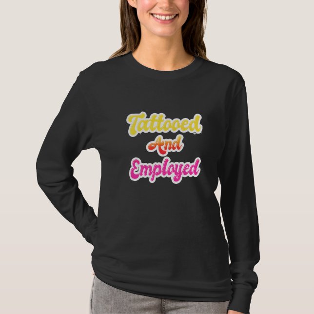 Tattooed And Employed  Tattoos Tattoo Women T-Shirt (Vorderseite)