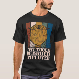 Tattooed Bearded Employed Beard Spaß Mustache T-Shirt