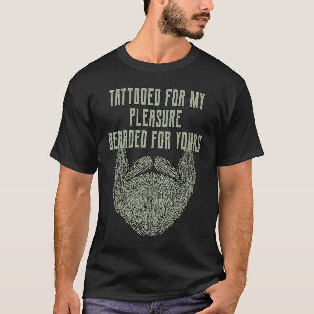 Tattooed for My Pleasure Bearded for Yours Beard   T-Shirt (Vorderseite)