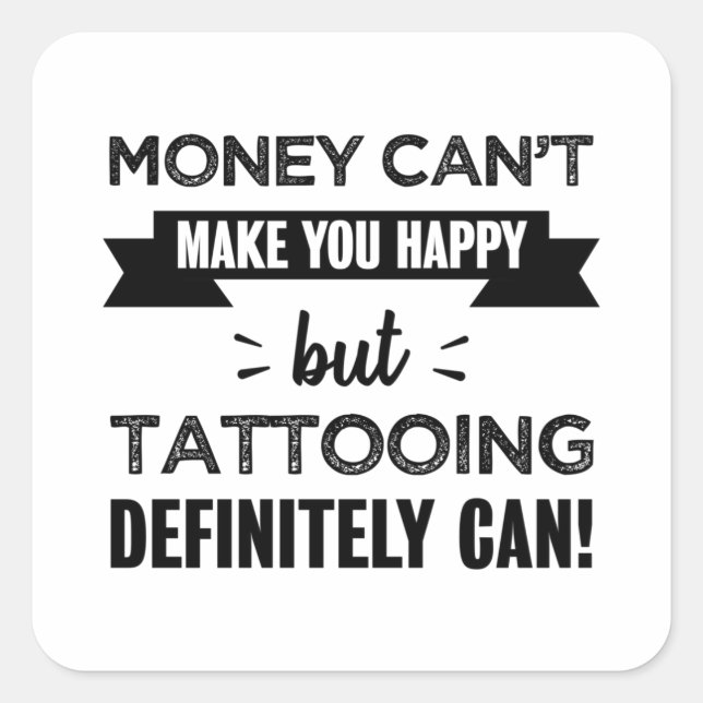 Tattooing macht dich glücklich quadratischer aufkleber (Vorderseite)