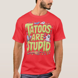 Tattoos sind dumm 2 T-Shirt