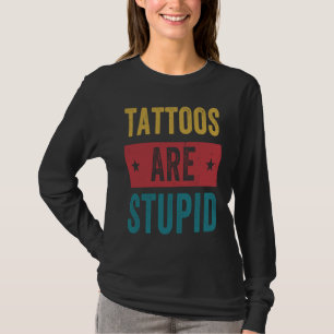 Tattoos sind dumm lustiger Tätowierer Tattoo-Künst T-Shirt