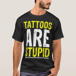 Tattoos sind stupid Tattoo Artist Tattooo Witz Bo T-Shirt