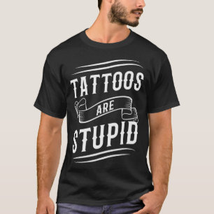 Tattoos sind stupid Tattoo Artist Tattooo Witz Bo T-Shirt