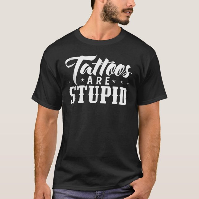 Tattoos sind stupiden Tattoos gestört T-Shirt (Vorderseite)
