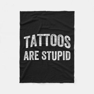 Tattoos sind stupides Shirt nicht wie Tattoos Tatt Fleecedecke