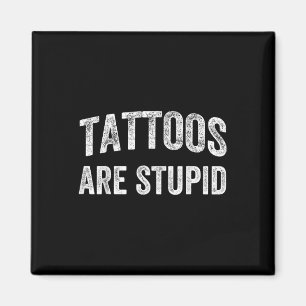 Tattoos sind stupides Shirt nicht wie Tattoos Tatt Magnet