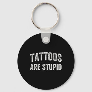 Tattoos sind stupides Shirt nicht wie Tattoos Tatt Schlüsselanhänger