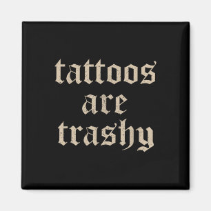 Tattoos sind Trashy Sarcasm Joke Tattoo Meme Magnet
