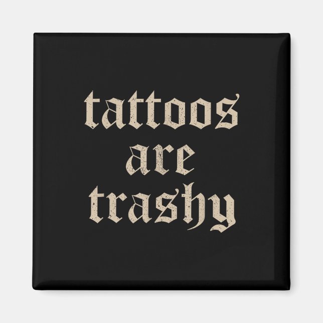 Tattoos sind Trashy Sarcasm Joke Tattoo Meme Magnet (Vorne)