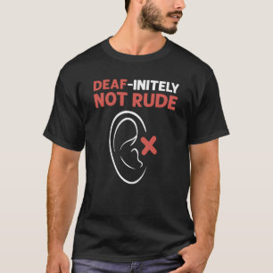 Taub Endgültig Nicht Unhöflich ASL Hand Gebärdensp T-Shirt