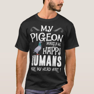 Taube lässt mich glückliche Menschen Kopf T-Shirt