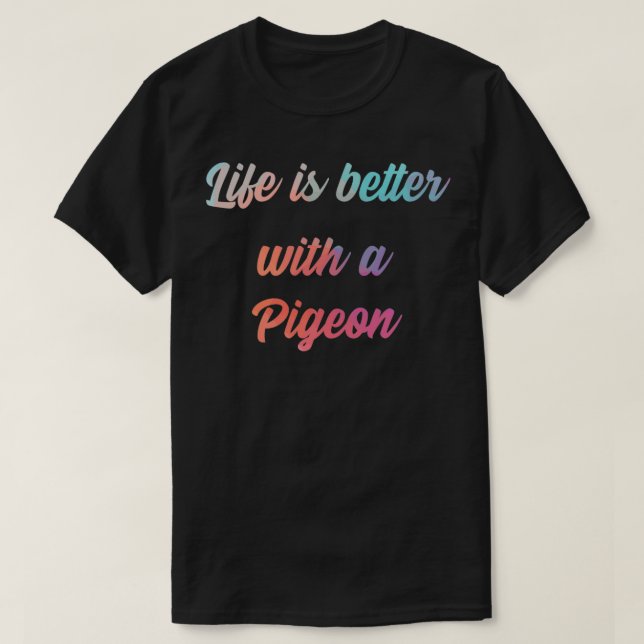 Taube-Zitat Leben besser mit einer Taube T-Shirt (Design vorne)