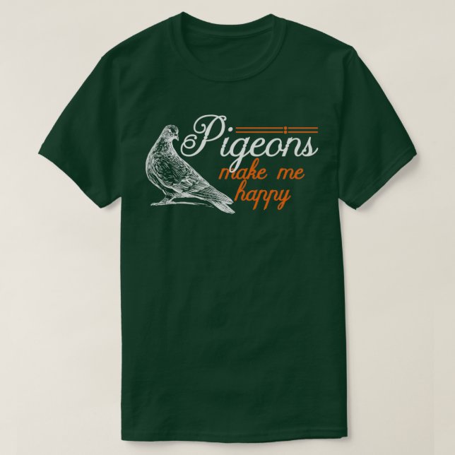 Tauben machen mich zu einem glücklichen Geschenk f T-Shirt (Design vorne)