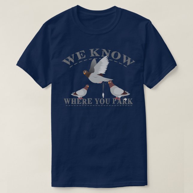 Tauben Wir wissen, wo Sie Park 1 T-Shirt (Design vorne)