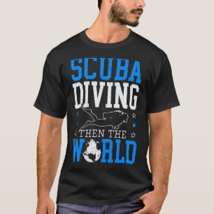 Tauchen Dann Die Welt Taucher Unterwasser Ozean T-Shirt
