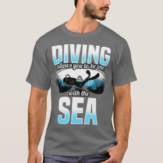 Tauchen ermöglicht es, eins mit dem Meer zu sein T-Shirt