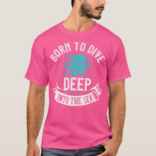 Tauchen Geboren bis tief ins Meer T-Shirt