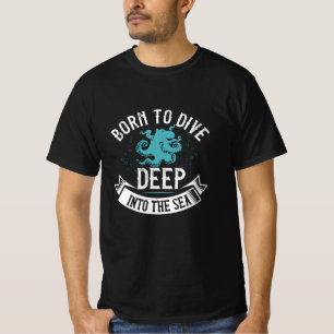 Tauchen - Geboren, tief ins Meer zu tauchen T-Shirt