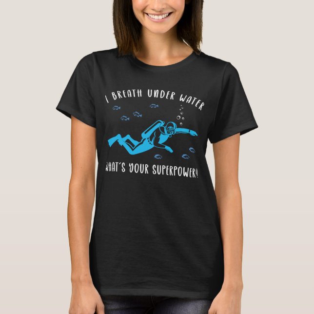 Tauchen Ich atme unter Wasser, was du willst T-Shirt (Vorderseite)