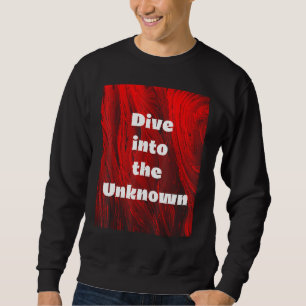 Tauchen Sie ins Unbekannte ein. Sweatshirt