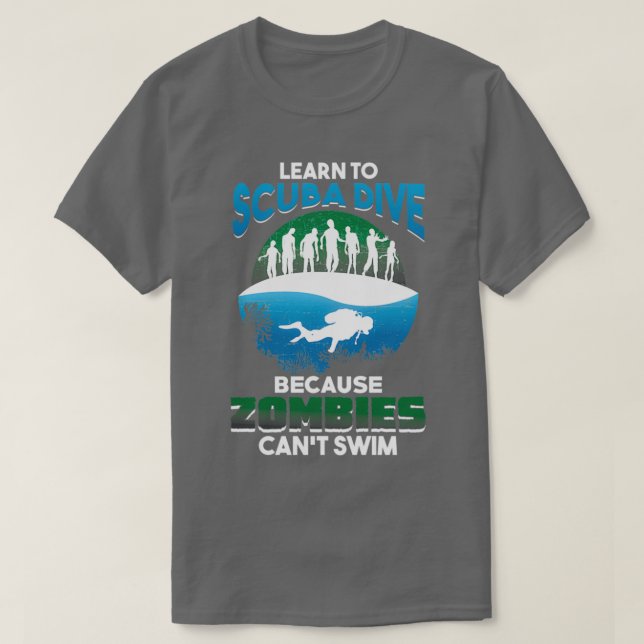 Taucher lernen Zombies Canx27t SW zu tauchen T-Shirt (Design vorne)
