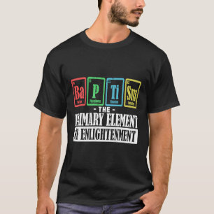 Taufe die Hauptbestandteile des Bapt der Erleuchtu T-Shirt