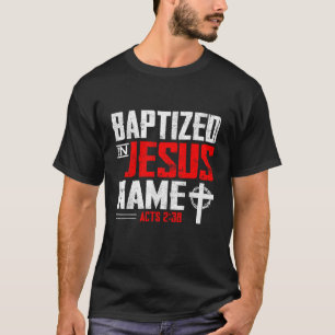 Taufe in Jesus Name handelt 2 38 Taufe Jesus nur T-Shirt