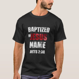 Taufe in Jesus Name handelt 2 38 Taufe Jesus nur T-Shirt