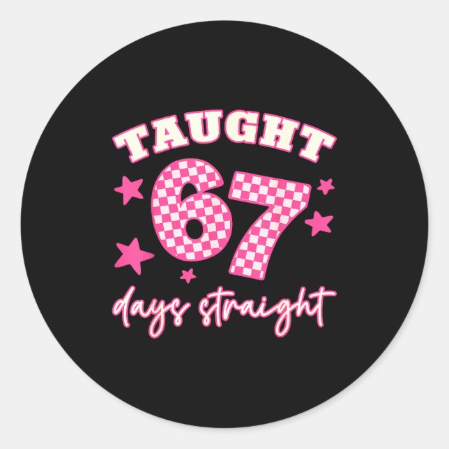 Taught 67 Days Straight Funny 6 7 Teachers Student Runder Aufkleber (Vorderseite)