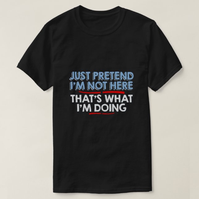täuschen Sie einfach mich sind nicht hier… vor T-Shirt (Design vorne)