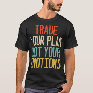 Tauschen Sie Ihren Plan nicht Ihren Emotions Trade T-Shirt
