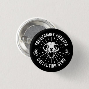 Taxidermist für immer das Sammeln toter Dinge Button