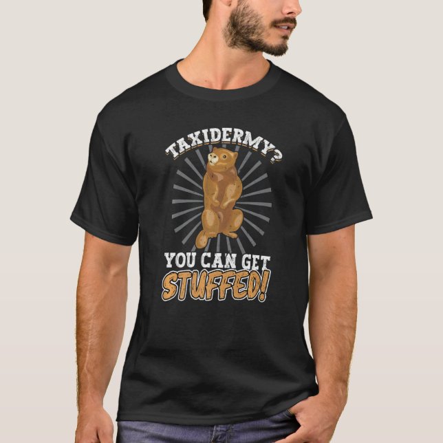 Taxidermy You Can Get Stuffed T-Shirt (Vorderseite)