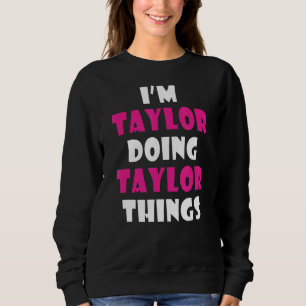 Taylor macht Taylor Things Taylor Sweatshirt