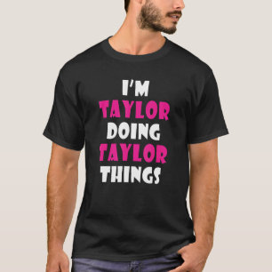 Taylor macht Taylor Things Taylor T-Shirt