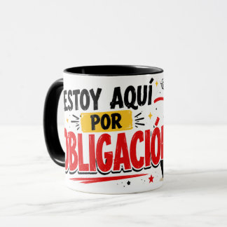 Taza Estoy aquí por obligación Tasse