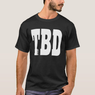 TBD T-Shirt