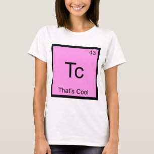 Tc - Das ist das Coole Funny Chemistry Element Sym T-Shirt