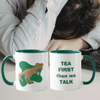 Tea First, then we talk T-Rex Tasse