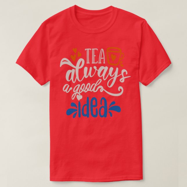 Tea immer eine gute Idee T-Shirt (Design vorne)
