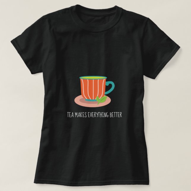 Tea macht alles besser als Anführungslehrer T-Shirt (Design vorne)