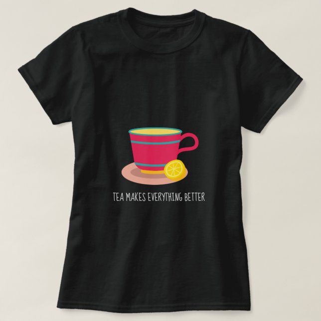 Tea macht alles besser als Anführungslehrer T-Shirt (Design vorne)