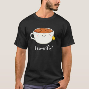 Tea-Rific Funny Cup of Tea Pun Dark BG T-Shirt