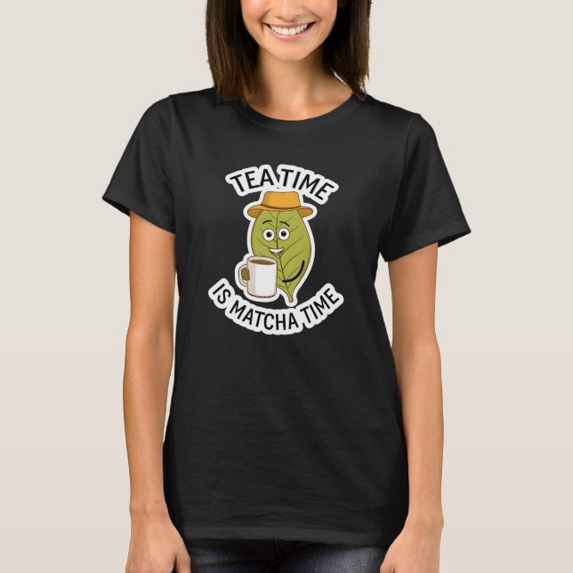 Tea Time is Matcha Time T-Shirt (Vorderseite)