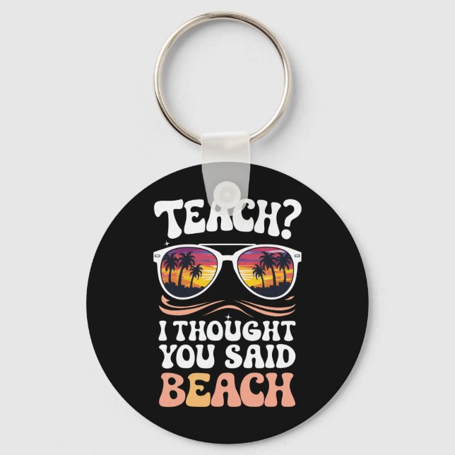 Teach ich dachte, Sie sagten Beach Teacher Groovy Schlüsselanhänger (Vorderseite)
