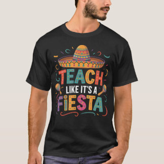 Teach Like It's A Fiesta Teachers Sombrero Cinco T-Shirt