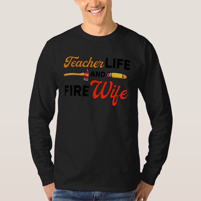 Teacher And Firefighter Wife Teacher Life Fire Wif T-Shirt (Vorderseite)