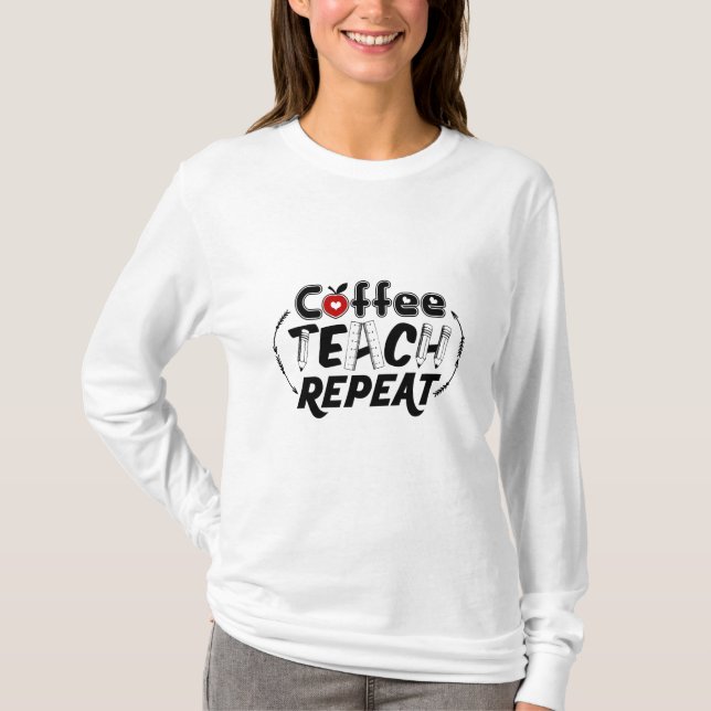 Teacher Art Coffee Teach Wiederholung T-Shirt (Vorderseite)