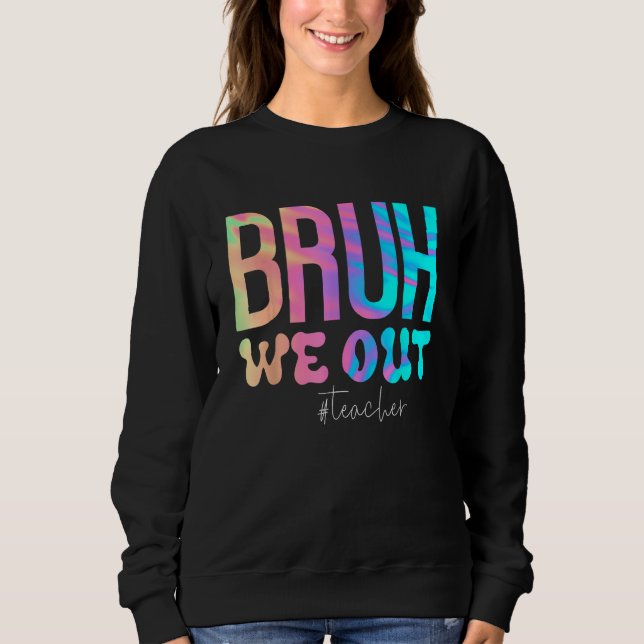 Teacher Bruh We Out Teachers Cute End Of School Ye Sweatshirt (Vorderseite)